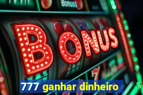 777 ganhar dinheiro